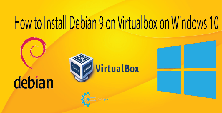 How to Install Debian 9 on Virtualbox on Windows 10