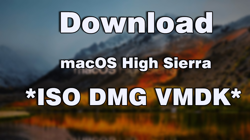 Загрузить файл macOS High Sierra ISO DMG VMDK